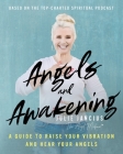 Angels and Awakening: A Guide to Raise Your Vibration and Hear Your Angels By Julie Jancius Cover Image