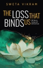 The Loss That Binds Us: 108 Tips on Coping With Grief and Loss By Sweta Vikram Cover Image