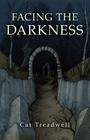 Facing the Darkness By Cat Treadwell Cover Image