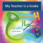 My Teacher is a Snake the Letter H By Dan McKay Cover Image