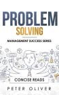 Problem Solving: Solve Any Problem Like a Trained Consultant (Management #1) Cover Image
