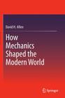How Mechanics Shaped the Modern World By David Allen Cover Image