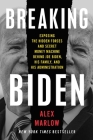 Breaking Biden: Exposing the Hidden Forces and Secret Money Machine Behind Joe Biden, His Family, and His Administration By Alex Marlow Cover Image