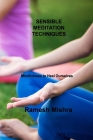 Sensible Meditation Techniques: Mindfulness to Heal Ourselves By Ramesh Mishra Cover Image