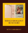 Things Shouldn't Be So Hard Cover Image