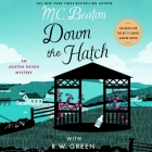 Down the Hatch: An Agatha Raisin Mystery By M. C. Beaton, R. W. Green (Contribution by), Penelope Keith (Read by) Cover Image