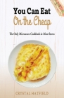 You Can Eat on the Cheap - The Only Microwave Cookbook in Most Stores Cover Image