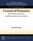 Control of Potassium: Distribution, Excretion, and Extracellular Concentration By David B. Young Cover Image