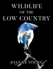Wildlife of the Low Country By Joanne Young Cover Image