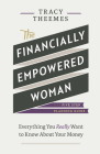 The Financially Empowered Woman: Everything You Really Want to Know about Your Money By Tracy Theemes Cover Image