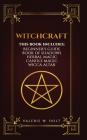 Witchcraft: Wicca for Beginner's, Book of Shadows, Candle Magic, Herbal Magic, Wicca Altar By Valerie W. Holt Cover Image