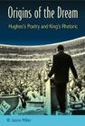 Origins of the Dream: Hughes's Poetry and King's Rhetoric By W. Jason Miller Cover Image