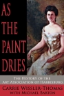 As the Paint Dries: The History of the Art Association of Harrisburg By Michael Barton (Editor), Carrie Wissler-Thomas Cover Image