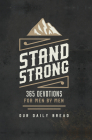 Stand Strong: 365 Devotions for Men by Men By Our Daily Bread Ministries (Compiled by), Daniel Ryan Day (Foreword by), Dave Branon (Contribution by) Cover Image