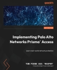 Implementing Palo Alto Networks Prisma(R) Access: Learn real-world network protection Cover Image