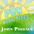 The Pun Also Rises Lib/E: How the Humble Pun Revolutionized Language, Changed History, and Made Wordplay More Than Some Antics By John Pollack, Pete Larkin (Read by) Cover Image