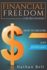 Financial Freedom for Beginners: How To Become Financially Independent and Retire Early Cover Image
