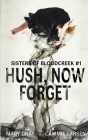 Hush, Now Forget (Sisters of Bloodcreek #1) By Mary Gray, Larsen Cammie, Larsen Cammie (Cover Design by) Cover Image