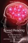 Speed Reading: Be More Productive, Remember More and Improve Your Speed Reading With Exercises By Victor Hawkins Cover Image