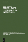 Speech Acts, Meaning and Intentions: Critical Approaches to the Philosophy of John R. Searle (Grundlagen Der Kommunikation Und Kognition / Foundations of) By Armin Burkhardt (Editor) Cover Image