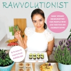 Rawvolutionist: Raw Vegan Reinvented For People Who Love Their Food And Celebrate Eating By Aurora Ray Cover Image
