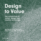 Design to Value: The Architecture of Holistic Design and Creative Technology By Mark Bryden, John Dyson, Jaimie Johnston Cover Image
