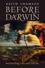 Before Darwin: Reconciling God and Nature By Keith Stewart Thomson Cover Image