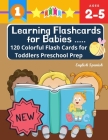 Learning Flashcards for Babies 120 Colorful Flash Cards for Toddlers Preschool Prep English Spanish: Basic words cards ABC letters, number, animals, f By Kiddy Language Publishing Cover Image