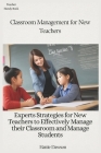 Classroom Management for New Teachers: Experts Strategies for New Teachers to Effectively Manage their Classroom and Manage Students By Hattie Dawson Cover Image