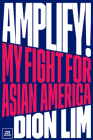 Amplify!: My Fight for Asian America By Dion Lim Cover Image