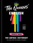 The Queens' English: The LGBTQIA+ Dictionary of Lingo and Colloquial Phrases By Chloe O. Davis Cover Image