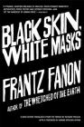 Black Skin, White Masks By Frantz Fanon, Richard Philcox (Translator) Cover Image