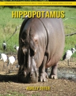Hippopotamus: Fascinating Facts and Photos about These Amazing & Unique Animals for Kids By Ashley Suter Cover Image