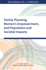 Family Planning, Women's Empowerment, and Population and Societal Impacts: Proceedings of a Workshop By National Academies of Sciences Engineeri, Division of Behavioral and Social Scienc, Committee on Population Cover Image