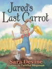Jared's Last Carrot By Sara Devine Cover Image