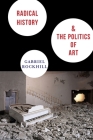 Radical History & the Politics of Art (New Directions in Critical Theory #29) By Gabriel Rockhill Cover Image