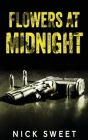 Flowers at Midnight: Politicians Behaving Badly By Nick Sweet Cover Image