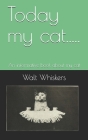 Today my cat.....: An informative book about my cat Cover Image