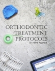 Orthodontic Treatment Protocols By Velin Koychev (Editor), Stanislav Petkanov (Illustrator), Ivelina Koycheva Cover Image