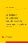 La Langue de la Fiction Dans La Nouvelle Historique Et Galante By Emily Lombardero, Claire Badiou-Monferran (Editor) Cover Image
