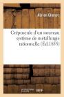 Crépuscule d'Un Nouveau Système de Métallurgie Rationnelle (Savoirs Et Traditions) By Adrien Chenot Cover Image