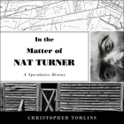 In the Matter of Nat Turner: A Speculative History By Paul Boehmer (Read by), Christopher Tomlins Cover Image