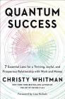 Quantum Success: 7 Essential Laws for a Thriving, Joyful, and Prosperous Relationship with Work and Money By Christy Whitman, Lisa Nichols (Foreword by) Cover Image