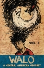 Walo: A Central American Odyssey (Volume #1) By Chele Delgado, Dustin Garcia (Illustrator), Walder Casco López Cover Image