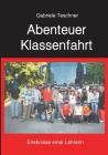 Abenteuer Klassenfahrt: Erlebnisse einer Lehrerin By Gabriele Teschner Cover Image
