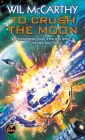 To Crush the Moon (Queendom of Sol) By Wil McCarthy Cover Image