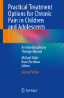 Practical Treatment Options for Chronic Pain in Children and Adolescents: An Interdisciplinary Therapy Manual By Michael Dobe (Editor), Boris Zernikow (Editor) Cover Image