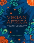 Vegan Africa: Plant-Based Recipes from Ethiopia to Senegal By Marie Kacouchia Cover Image