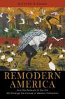 Remodern America: How the Renewal of the Arts Will Change the Course of Western Civilization By Richard Bledsoe Cover Image