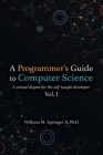 A Programmer's Guide to Computer Science: A virtual degree for the self-taught developer Cover Image
